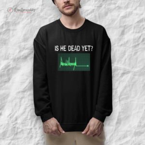 is he dead yet flatline shirt 1 odbexj