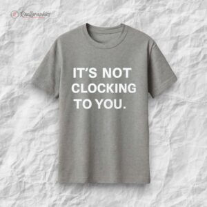 justin bieber its not clocking to you hoodie 1 tcscnd