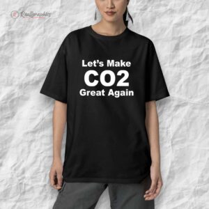 lets make co2 great again shirt 1 xjwuo4