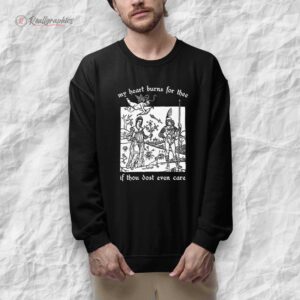 my heart burns for thee if thou dost een care shirt 1 o39rxb