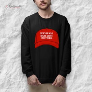 newsom was right about eerything shirt 1 jbuwhu