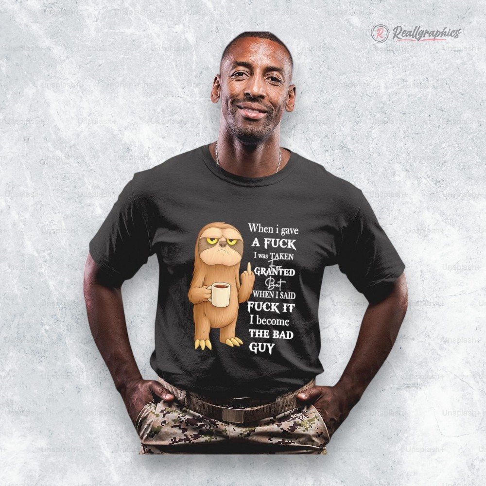 sloth when i gae a fuck i was taken for granted shirt 2 elsmyo