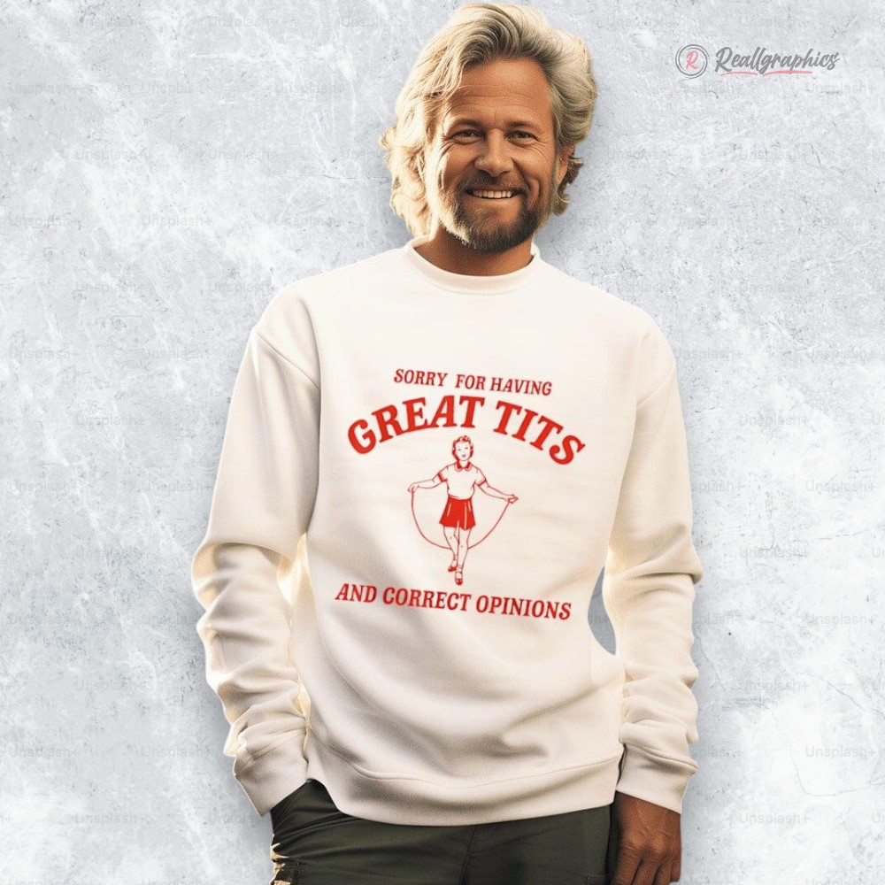 sorry for haing great tits and correct opinions shirt 2 g8acrt