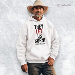 they let us burn pacific palisades shirt 1 xigdxn