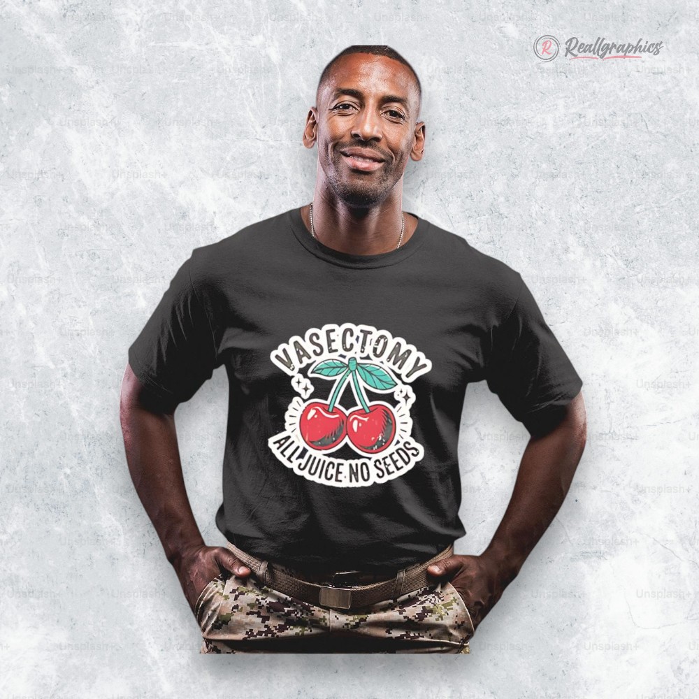 vasectomy all juice no seeds shirt 2 fmcovj