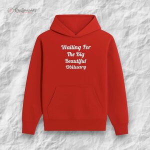 waiting for the big beautiful obituary shirt 1 ifivud