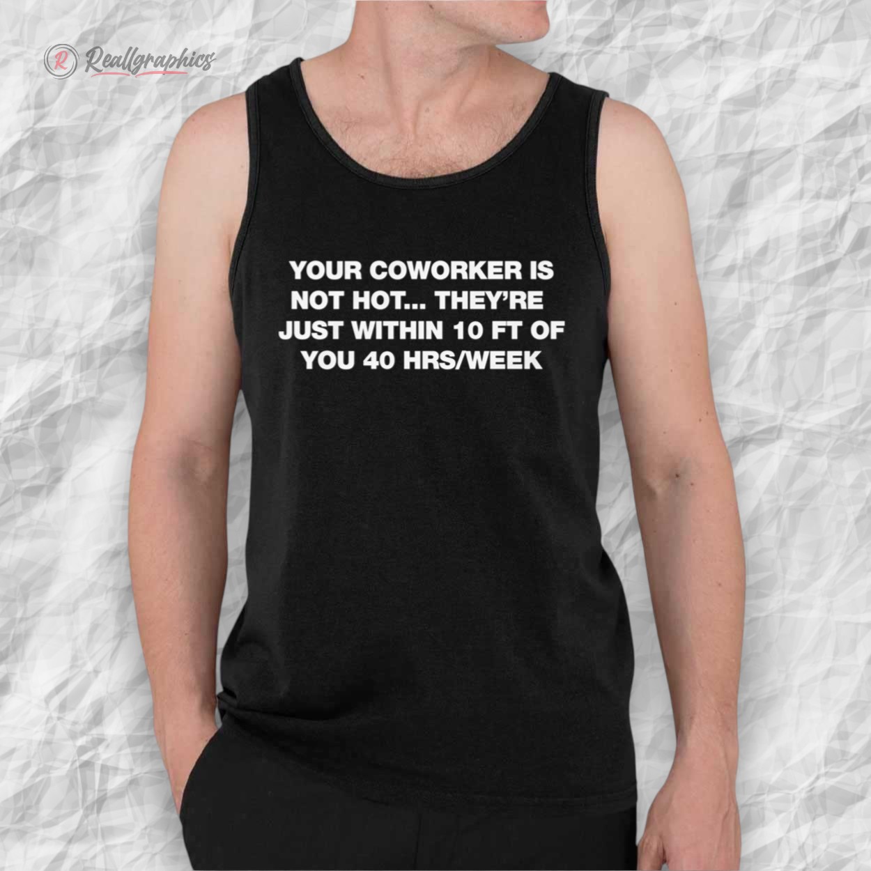 your coworker is not hot theyre just within 10 ft of you 40 hrs week shirt 2 jplfbu