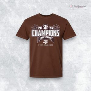 texas a ampm aggies 2026 sec equestrian championship it just means more shirt 1 vl840q