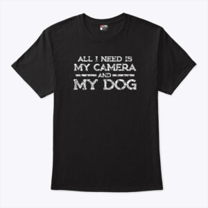 all i need is my camera and my dog unisex shirt e2zb2k