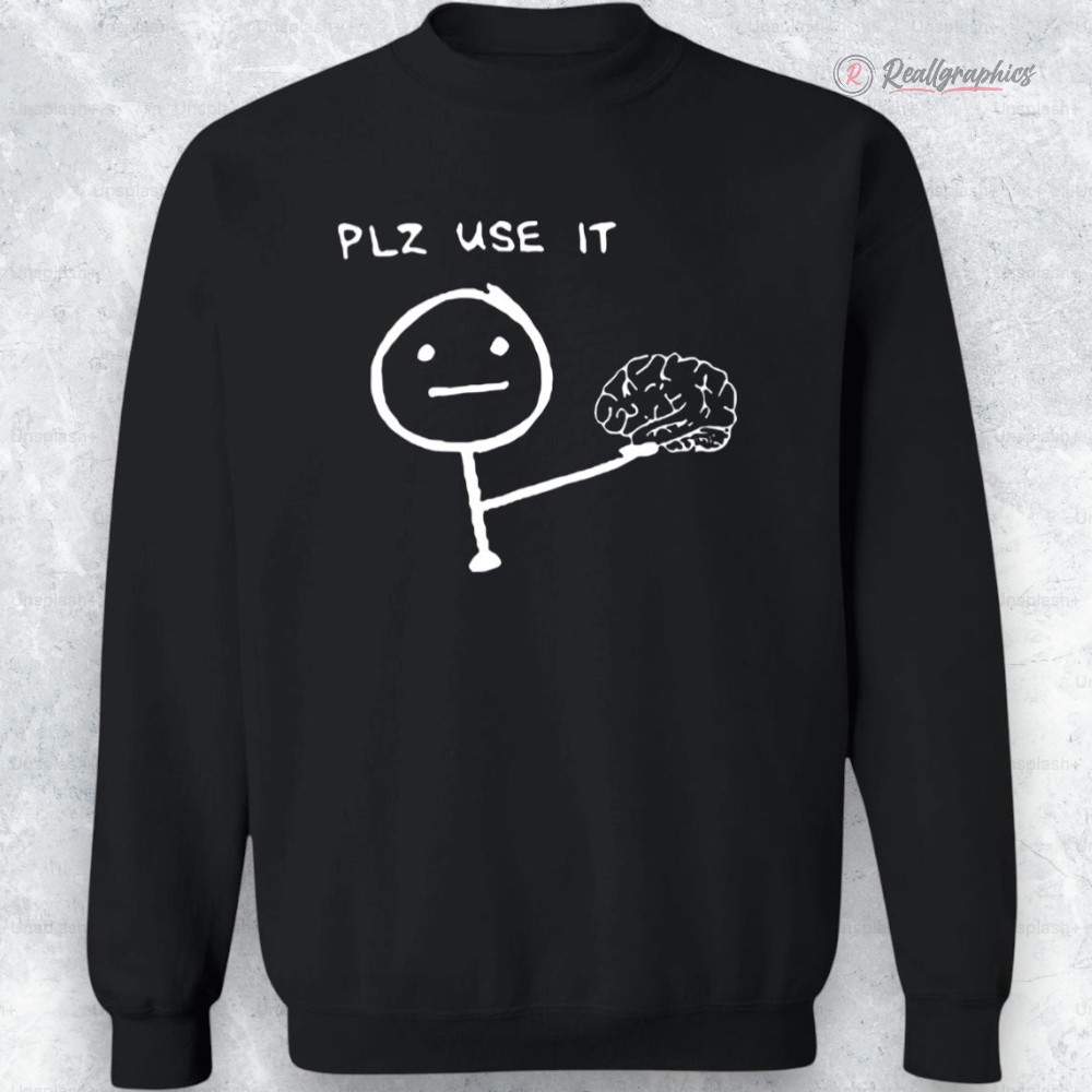 brain plz use it shirt 2 couhcv