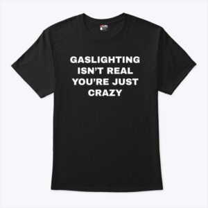 caleb williams gaslighting isn t real you re just crazy shirt izgsru