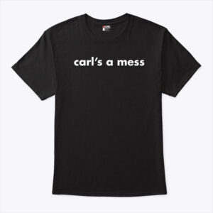 carl s a mess unisex shirt p4yiaj