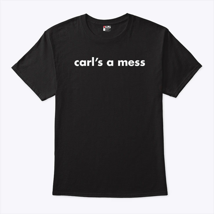 Carl's A Mess Unisex Shirt Carl's A Mess Unisex Shirt