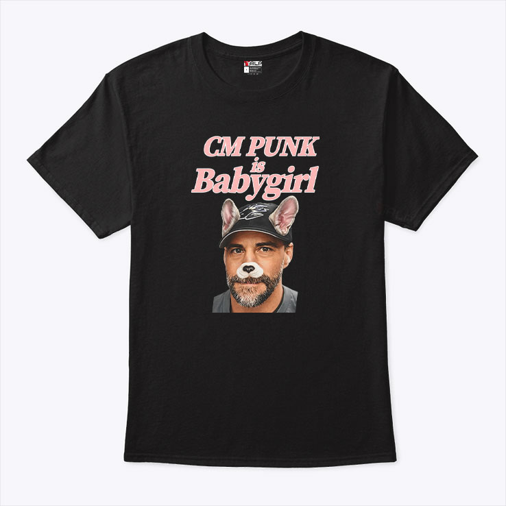 CM Punk Is Baby Girl Unisex Shirt CM Punk Is Baby Girl Unisex Shirt
