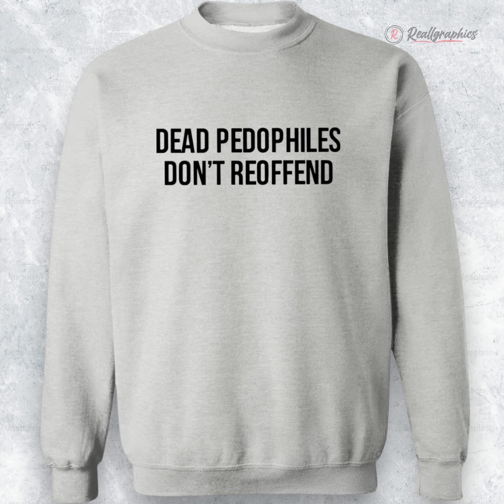 dead pedophiles don t reoffend shirt 2 qkt3bh
