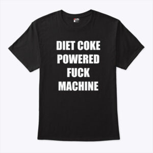 diet coke powered fuck machine shirt mgevhf
