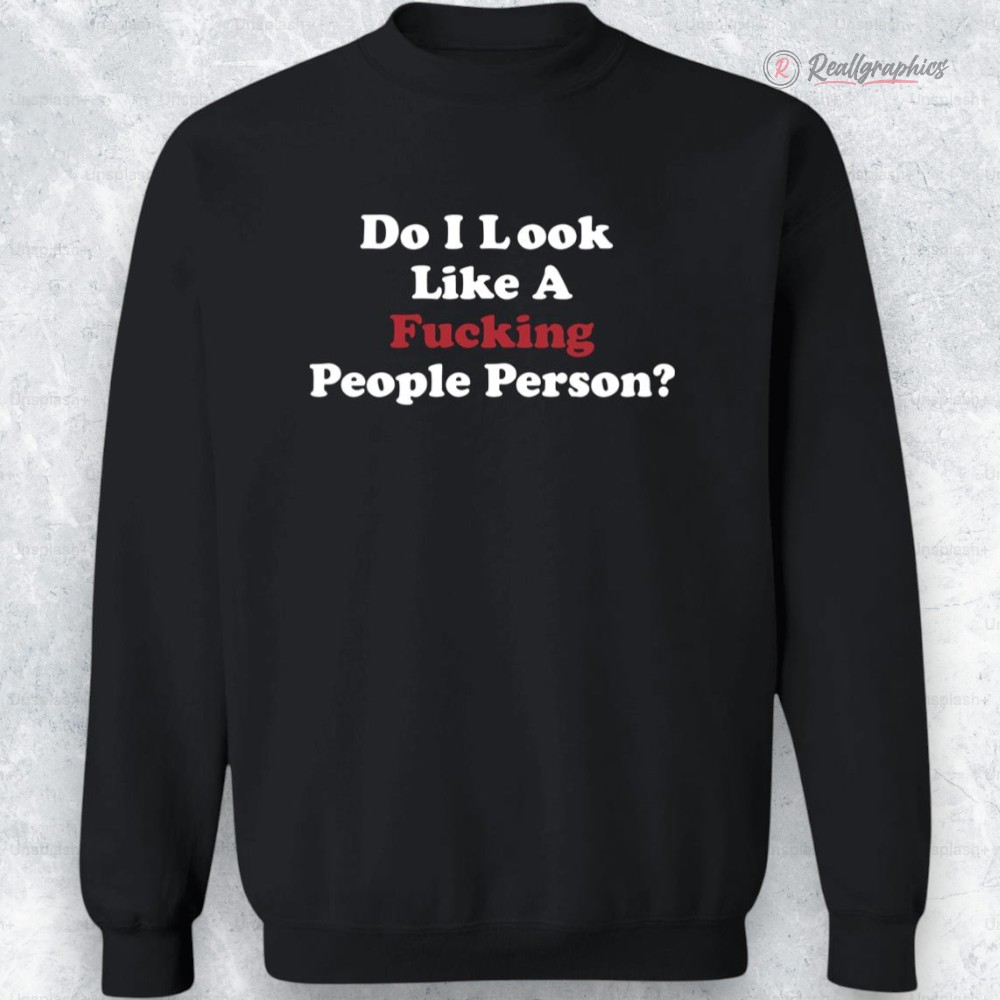 do i look like a f cking people person shirt 2 s9thpk