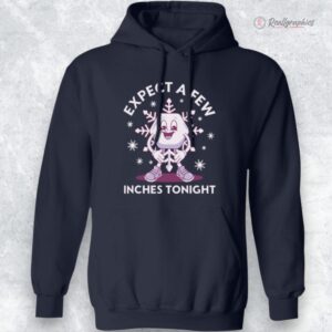 expect a few inches tonight funny shirt 1 gvou9e