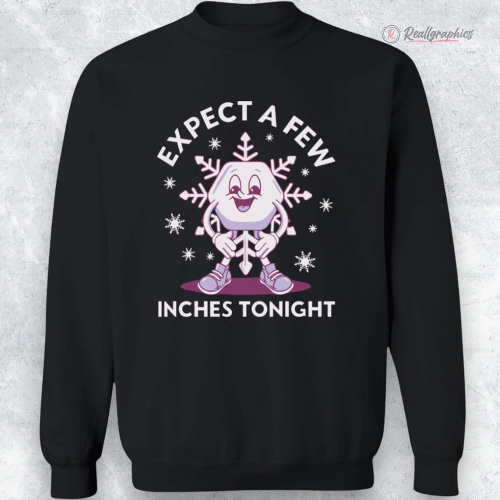 expect a few inches tonight funny shirt 2 t48psn
