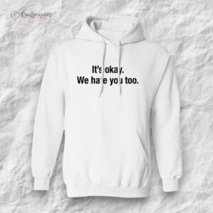 gabe arnold it s okay we hate you too shirt 1 ecfcjo