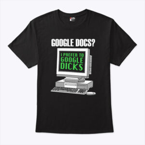 google docs i prefer to google dicks unisex shirt fopkk1
