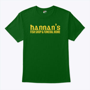 hannan s fish shop 038 funeral home shirt yxdctl