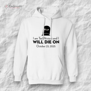 i am ted niison and i will die on october 23 2025 shirt 1 l1d5bw