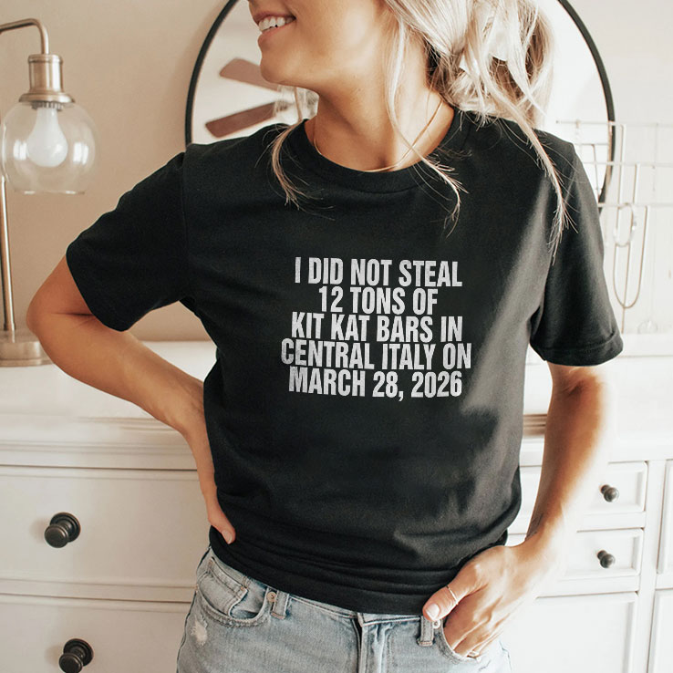 i did not steal 12 tons of kit kat bars in central italy on march 28 2026 shirt 2 kbvmfq