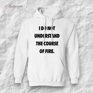 i do not understand the course of fire shirt 1 wmzexc