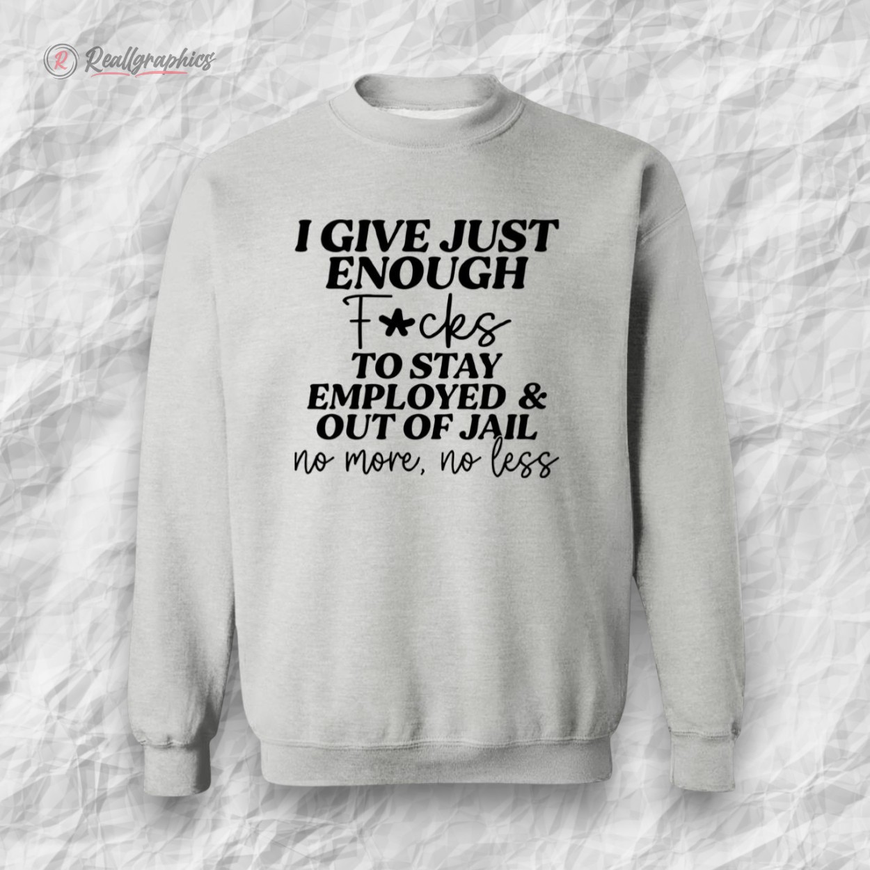 i gie just enough fcks to stay employed and out of jail no more no less sweatshirt 2 p5nrmo