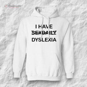 i hae sexdaily dyslexia unisex shirt 1 j5lqrx
