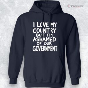 i loe my country but i m ashamed of our goernment shirt 1 vc5t4z