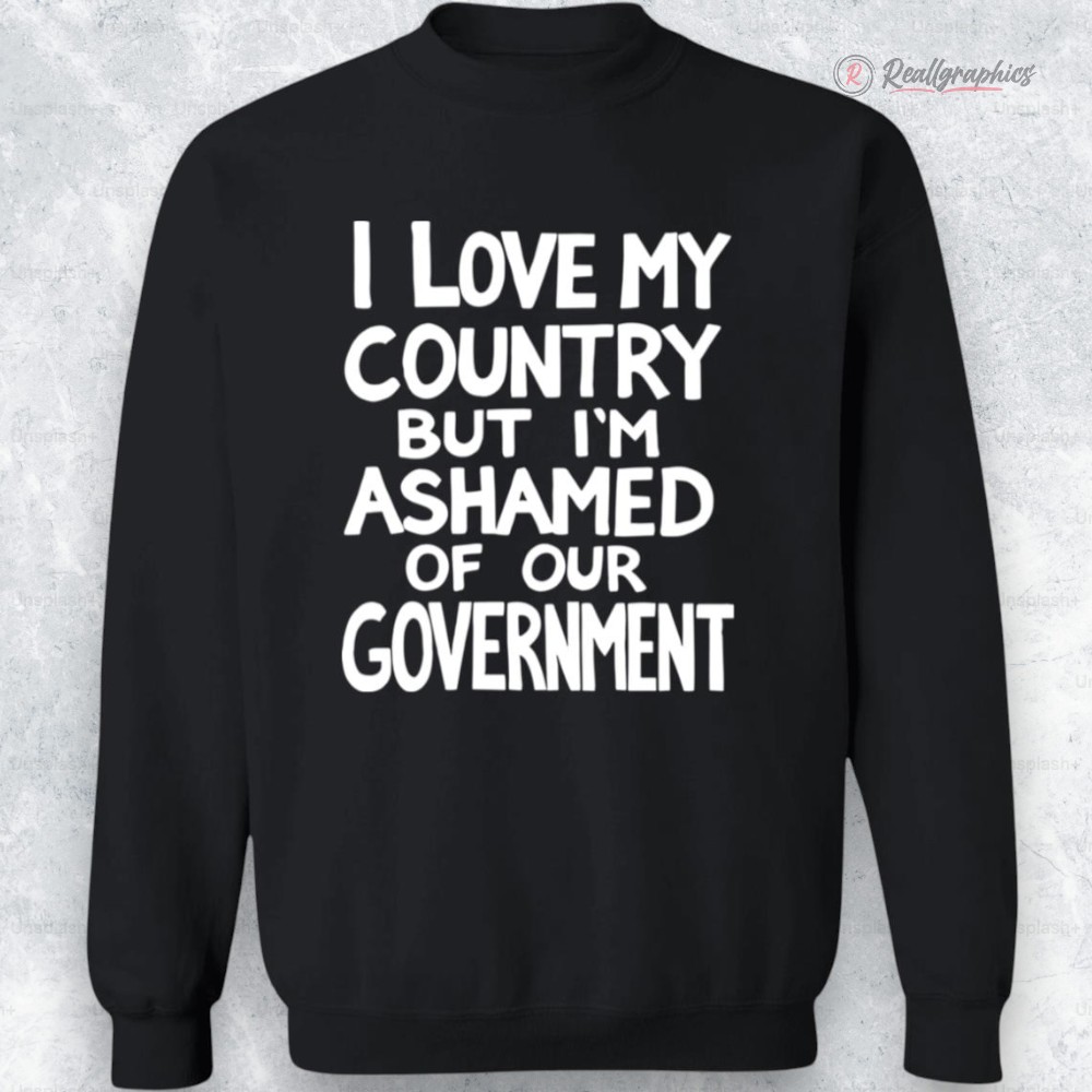 i loe my country but i m ashamed of our goernment shirt 2 jer0ek