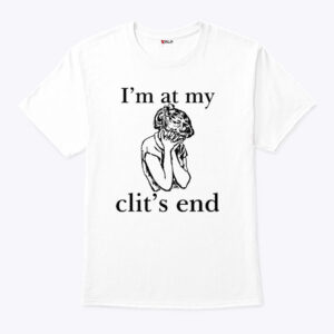 i m at my clit s end unisex shirt ljh8va