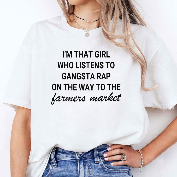 i m that girl who listens to gangsta rap on the way to the farmers markeshirt 2 cxhkmz