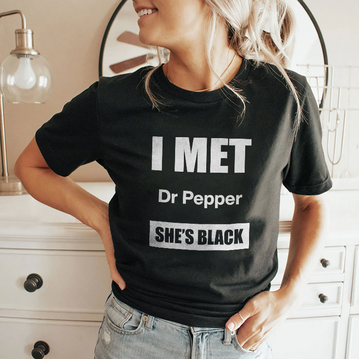i met dr pepper she s black unisex shirt 2 a8sa50