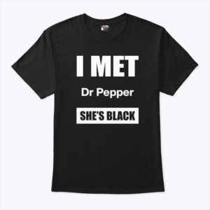 i met dr pepper she s black unisex shirt vbafoz