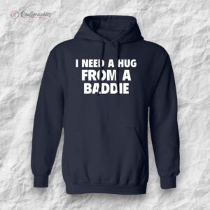 i need a hug from a baddie shirt 1 gctbfi