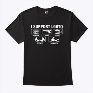 i support lgbtq liquor guns beers titties quickies shirt owvrec