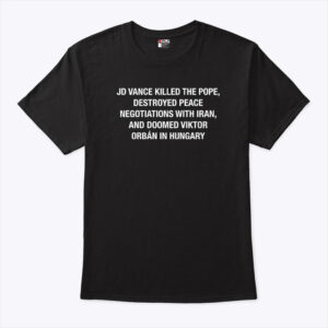 jd vance killed the pope destroyed peace negotiations with iran shirt wnfrib