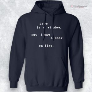 loe is a window but i saw a door on fire shirt 1 gfvcio