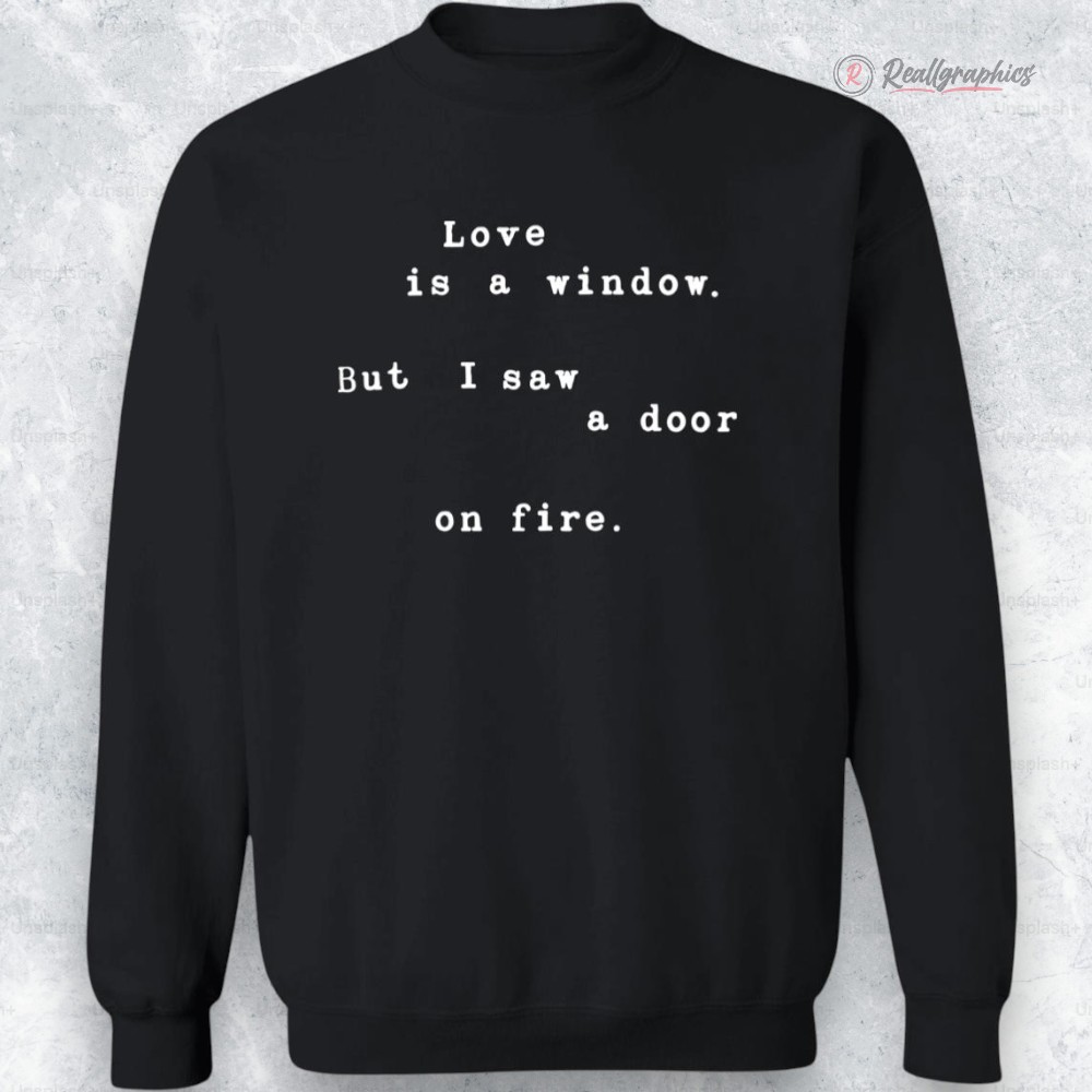 loe is a window but i saw a door on fire shirt 2 quch6a