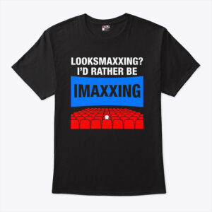 looksmaxxing i d rather be imaxxing shirt pa2qjb