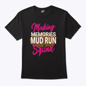 making memories mud run squad unisex shirt rfcgz9