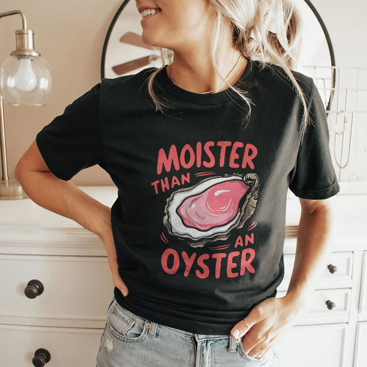 moister than an oyster unisex shirt 2 vky0eg