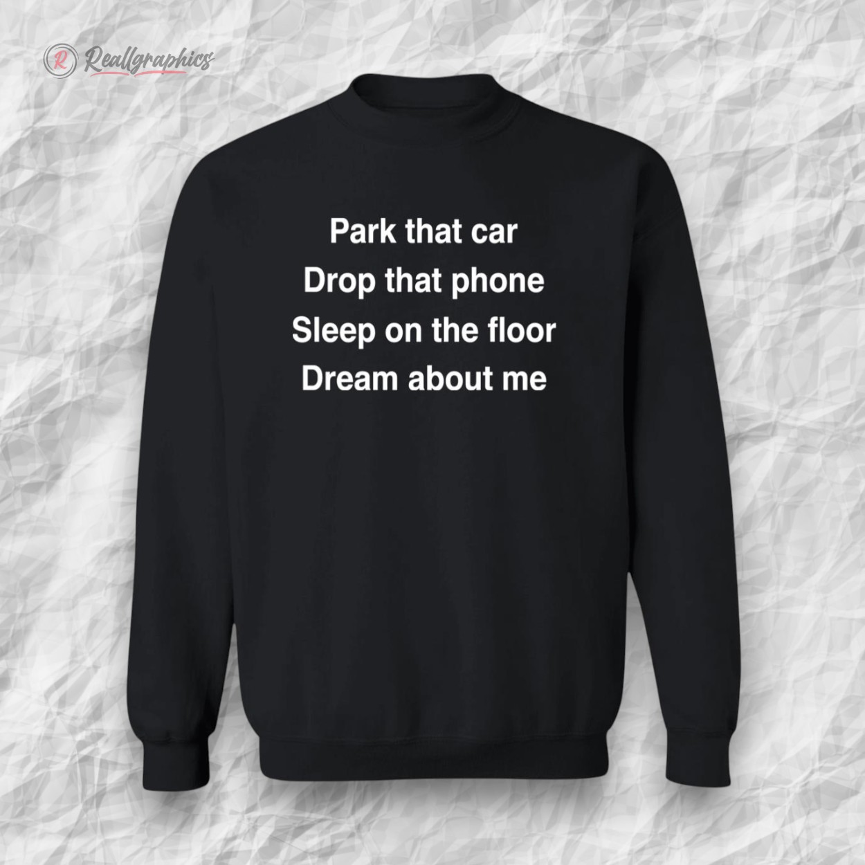 park that car drop that phone sleep on the floor dream about me unisex shirt 2 q9emkl