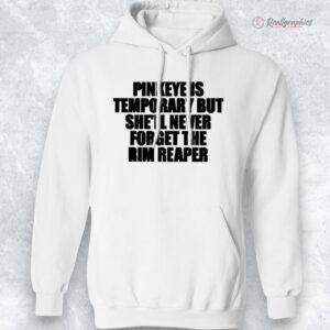pinkeye is temporary but shell neer forget the rim reaper shirt 1 u7mxxb