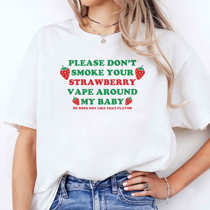 please don t smoke your strawberry vape around my baby he does not like that flavor shirt 2 ofshzl