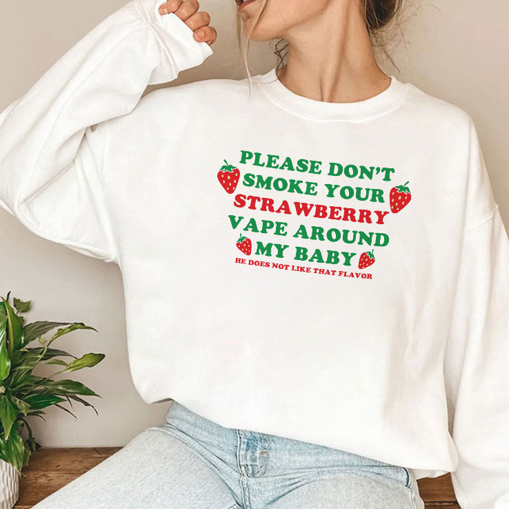 please-don-t-smoke-your-strawberry-vape-around-my-baby-he-does-not-like-that-flavor-shirt-3_a0fbm6 please don t smoke your strawberry vape around my baby he does not like that flavor shirt 3 a0fbm6