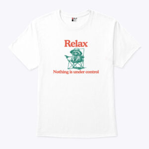raccoon relax nothing is under control unisex shirt iaax66